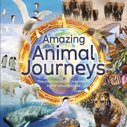 Amazing Animal Journeys: The Most Incredible Migrations in the Natural World