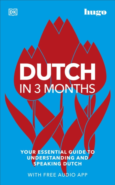 Dutch in 3 Months with Free Audio App: Your Essential Guide to Understanding and Speaking Dutch