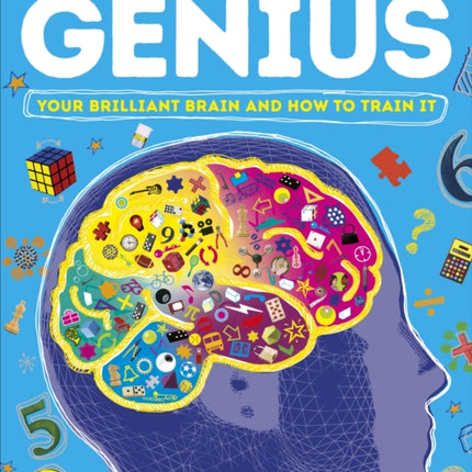 How to be a Genius: Your Brilliant Brain and How to Train It