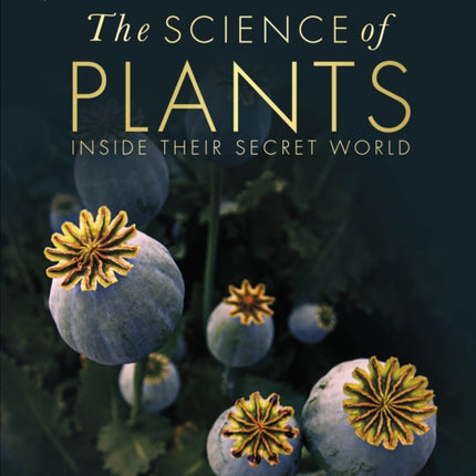 The Science of Plants: Inside their Secret World