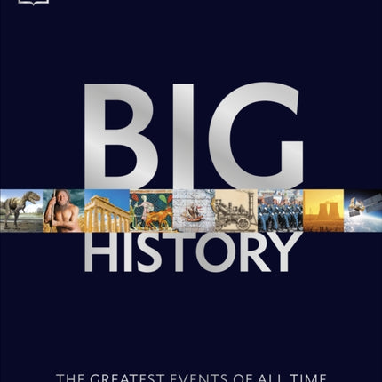 Big History: The Greatest Events of All Time From the Big Bang to Binary Code