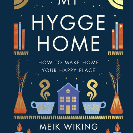 My Hygge Home: How to Make Home Your Happy Place