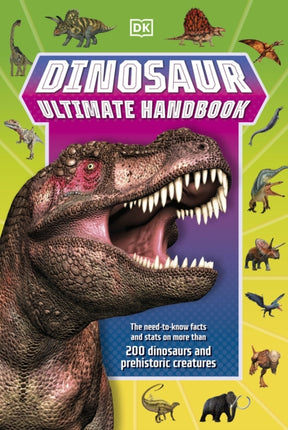 Dinosaur Ultimate Handbook: The Need-To-Know Facts and Stats on Over 150 Different Species