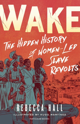 Wake: The Hidden History of Women-Led Slave Revolts