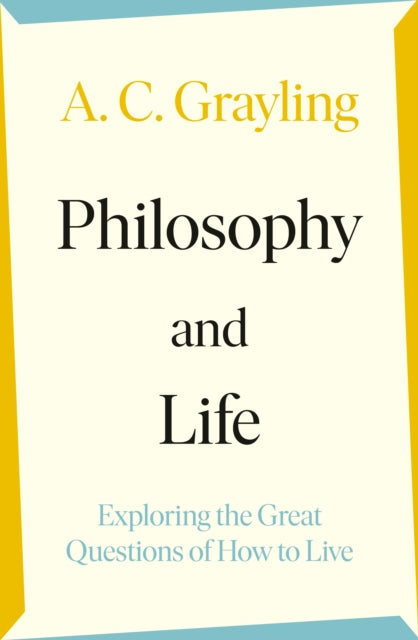 Philosophy and Life: Exploring the Great Questions of How to Live