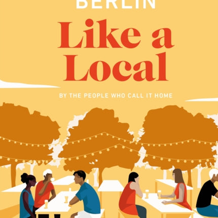 Berlin Like a Local: By the People Who Call It Home