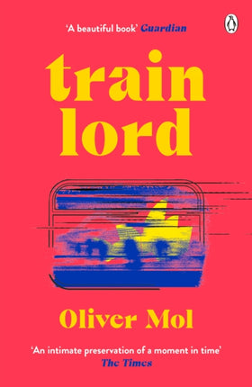 Train Lord The Astonishing True Story of One Mans