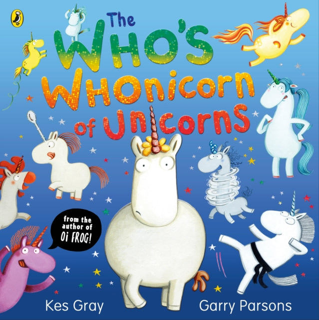 The Who's Whonicorn of Unicorns: from the author of Oi Frog!