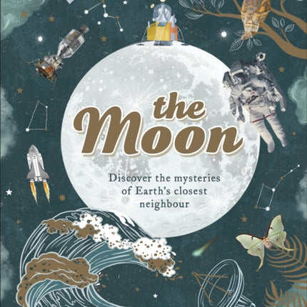 The Moon: Discover the Mysteries of Earth's Closest Neighbour