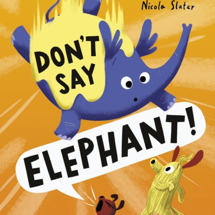 Don't Say Elephant!: Discover the hilariously silly picture book