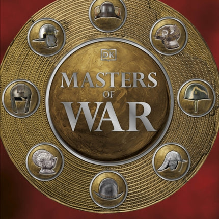 Masters of War: A Visual History of Military Personnel from Commanders to Frontline Fighters