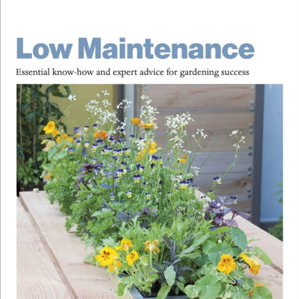 Grow Low Maintenance: Essential Know-how and Expert Advice for Gardening Success