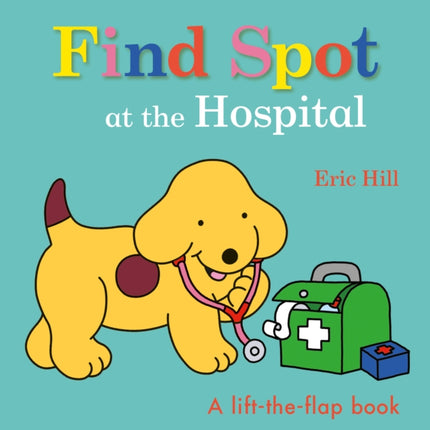 Find Spot at the Hospital: A Lift-the-Flap Book