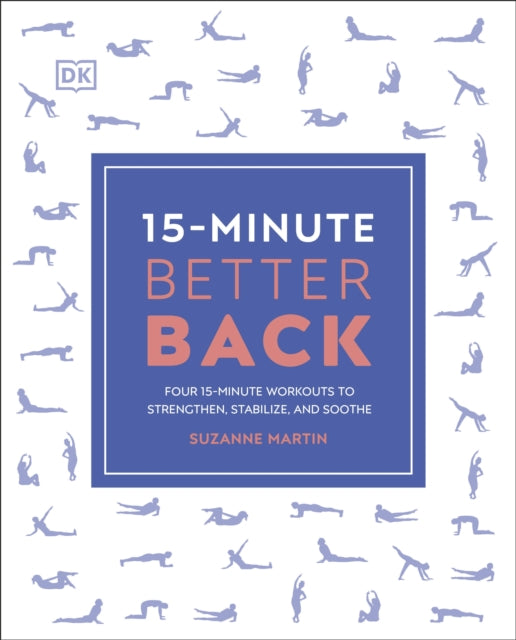 15-Minute Better Back: Four 15-Minute Workouts to Strengthen, Stabilize, and Soothe