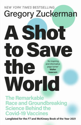 A Shot to Save the World: The Remarkable Race and Ground-Breaking Science Behind the Covid-19 Vaccines