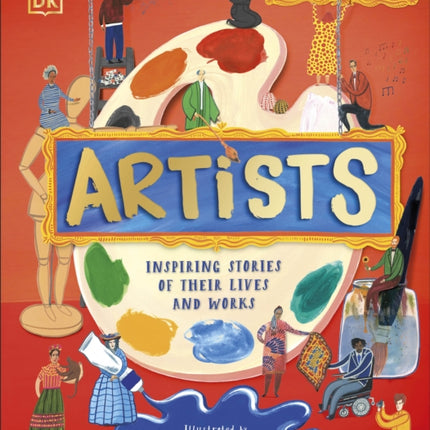 Artists: Inspiring Stories of the World's Most Creative Minds