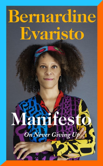 Manifesto A radically honest and inspirational memoir from the Booker Prize winning author of Girl Woman Other