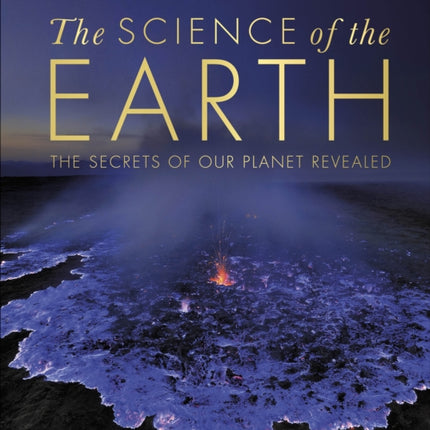 The Science of the Earth: The Secrets of Our Planet Revealed