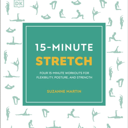 15-Minute Stretch: Four 15-Minute Workouts for Flexibility, Posture, and Strength