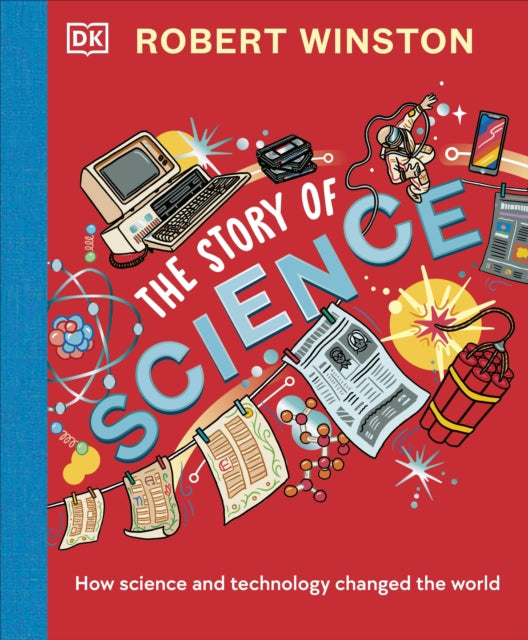 Robert Winston: The Story of Science: How Science and Technology Changed the World