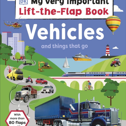 My Very Important Lift-the-Flap Book: Vehicles and Things That Go: With More Than 80 Flaps to Lift