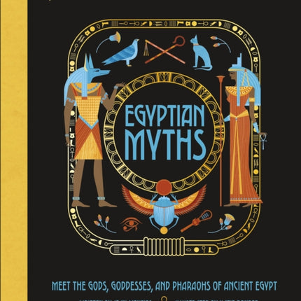 Egyptian Myths: Meet the Gods, Goddesses, and Pharaohs of Ancient Egypt