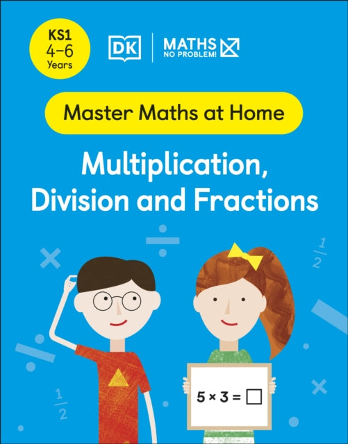 Maths — No Problem! Multiplication, Division and Fractions, Ages 4-6 (Key Stage 1)