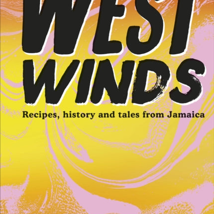 West Winds: Recipes, History and Tales from Jamaica