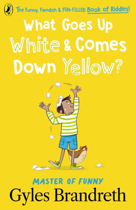 What Goes Up White and Comes Down Yellow?: The funny, fiendish and fun-filled book of riddles!