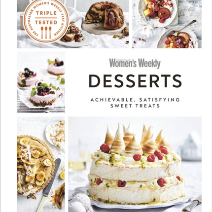 Australian Women's Weekly Desserts: Achievable, Satisfying Sweet Treats