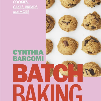 Batch Baking: Get-ahead Recipes for Cookies, Cakes, Breads and More