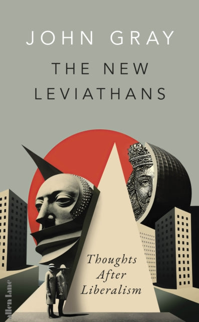 The New Leviathans: Thoughts After Liberalism