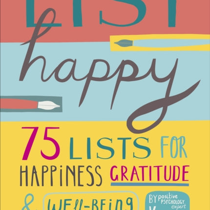 List Happy: 75 Lists for Happiness, Gratitude, and Wellbeing