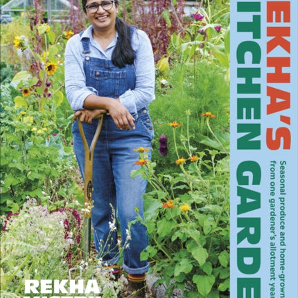 Rekha's Kitchen Garden: Seasonal Produce and Home-Grown Wisdom from One Gardener's Allotment Year