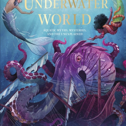 Underwater World: Aquatic Myths, Mysteries and the Unexplained