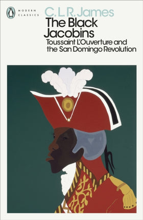 The Black Jacobins: Toussaint L'Ouverture and the San Domingo Revolution