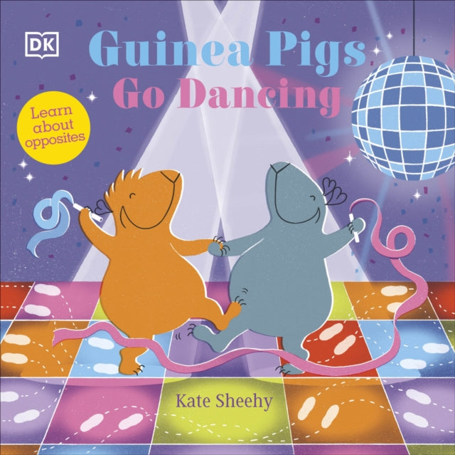 Guinea Pigs Go Dancing: Learn About Opposites