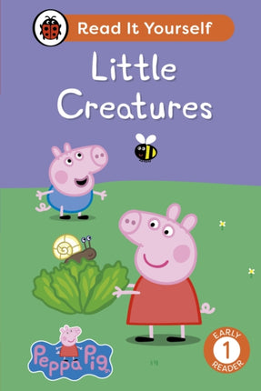 Peppa Pig Little Creatures Read It Yourself  Level 1 Early Reader