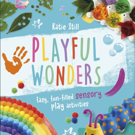 Playful Wonders: Easy, Fun-Filled Sensory Play Activities