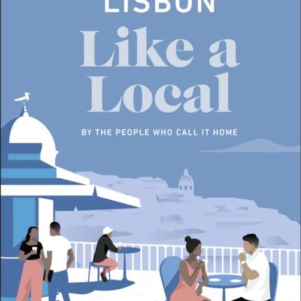 Lisbon Like a Local: By the People Who Call It Home