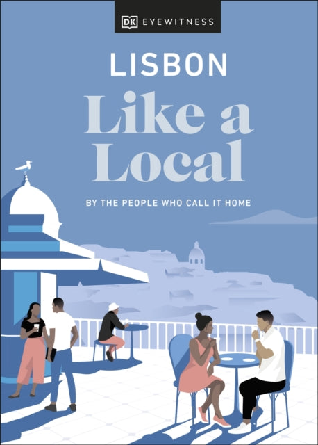 Lisbon Like a Local: By the People Who Call It Home