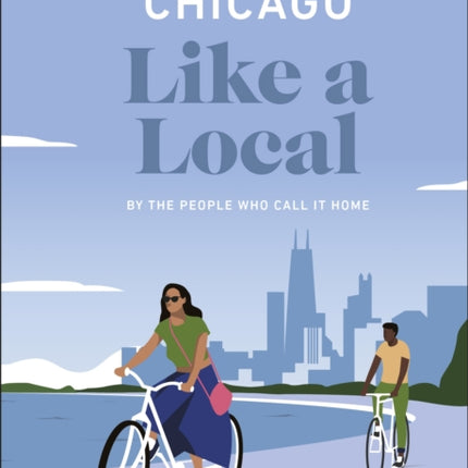 Chicago Like a Local: By the People Who Call It Home