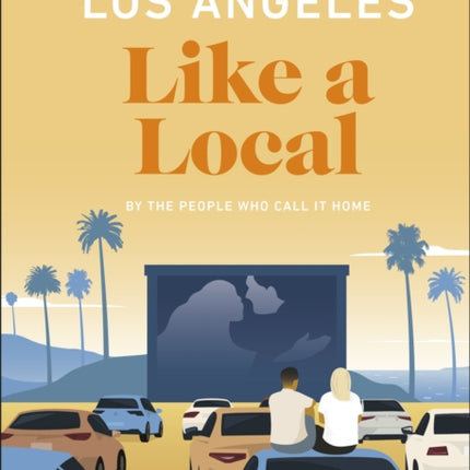 Los Angeles Like a Local: By the People Who Call It Home