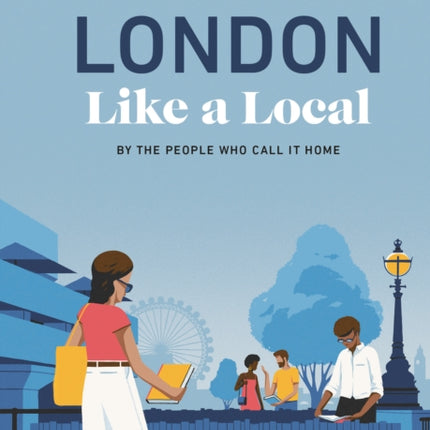 London Like a Local: By the People Who Call It Home