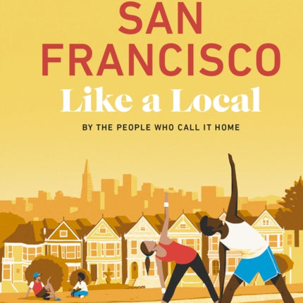 San Francisco Like a Local: By the People Who Call It Home