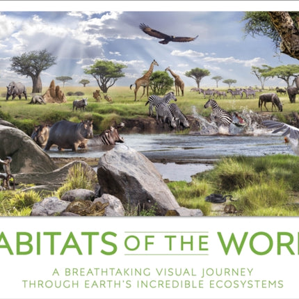 Habitats of the World: A Breathtaking Visual Journey Through Earth's Incredible Ecosystems