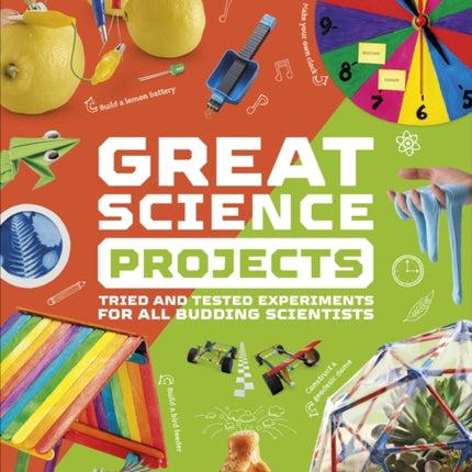 Great Science Projects: Tried and Tested Experiments for All Budding Scientists