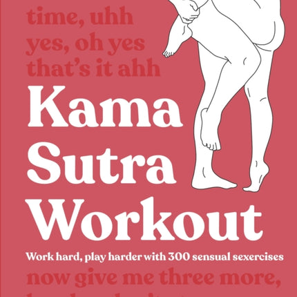 Kama Sutra Workout New Edition: Work Hard, Play Harder with 300 Sensual Sexercises