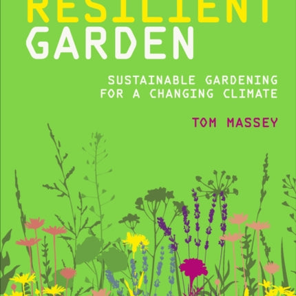 RHS Resilient Garden: Sustainable Gardening for a Changing Climate