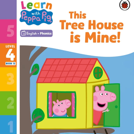 Learn with Peppa Phonics Level 4 Book 13 – This Tree House is Mine! (Phonics Reader)